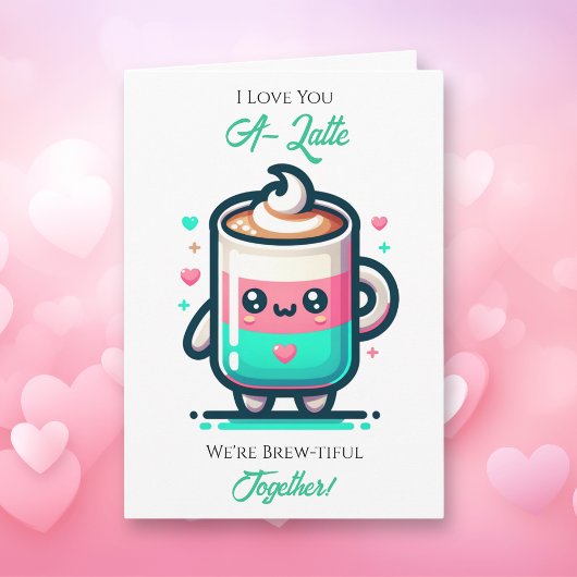 I Love You A-Latte | Valentine's Day  Karte