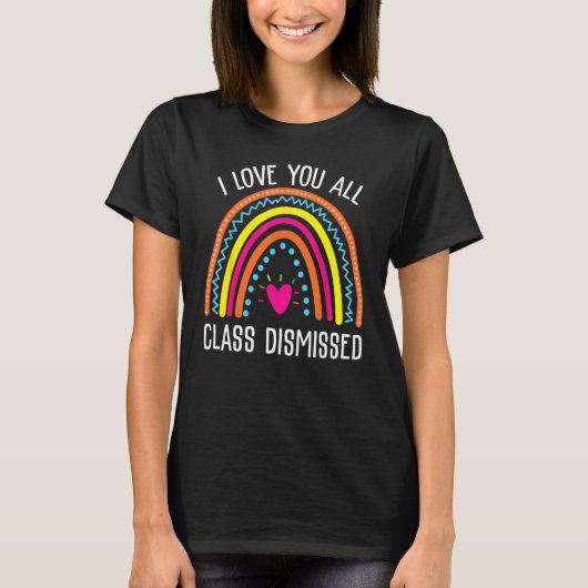 I Love You All Class Dismissed Last Day Of School T-Shirt (Vorderseite)