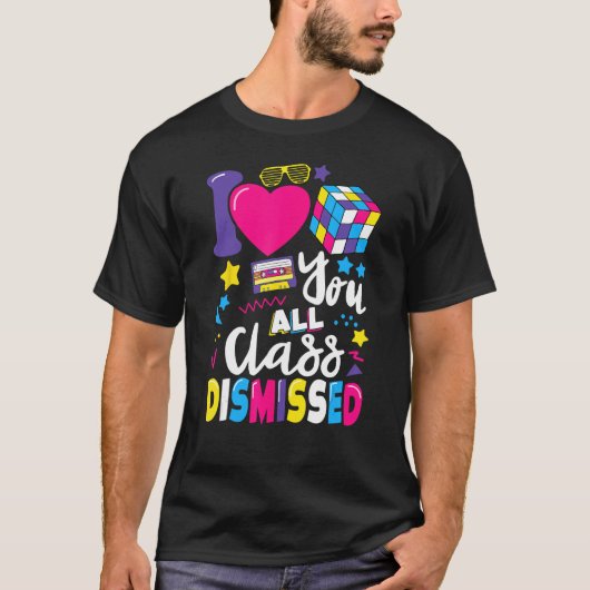 I Love You All Class Dismissed Last Day of School  T-Shirt (Vorderseite)