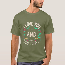 I love you and this T-Shirt