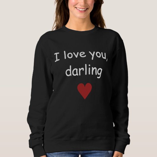 I Love you, Darling Sweatshirt (Vorderseite)