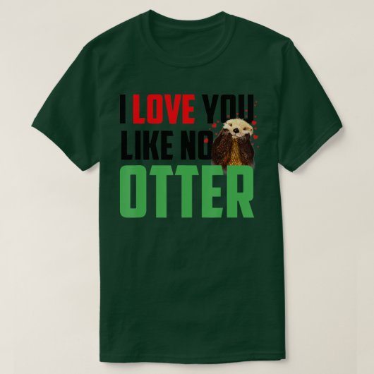 I Love You Like No Otters Funny Sea Otter T-Shirt (Design vorne)