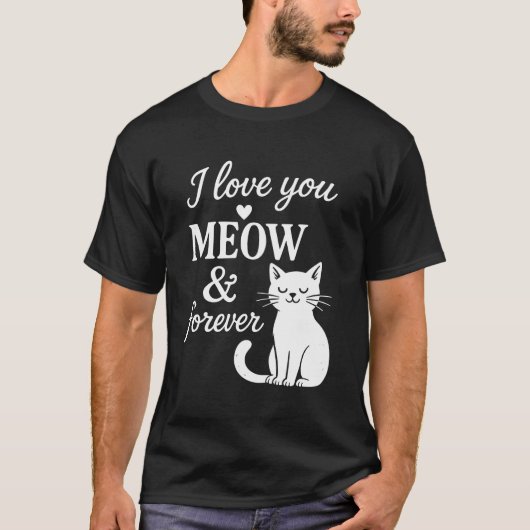 I Love You Meow And Forever T-Shirt (Vorderseite)