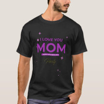 I Love You Mom - Happy Mother's Day T-Shirt 