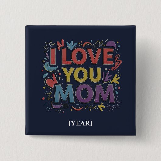 I Love You Mom Square Button / Pin para Mamá (Vorderseite)