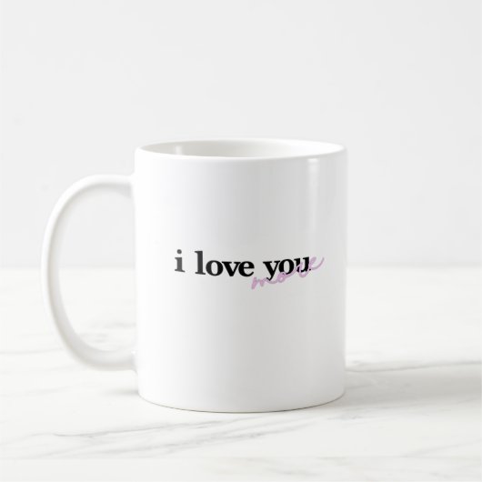 I Love You More Mixed Fonts Typography Design  Kaffeetasse (Links)