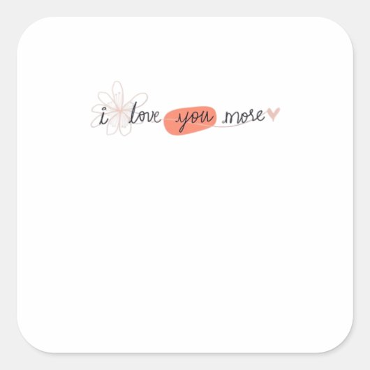 I Love You More Simple Romantic Quote  Quadratischer Aufkleber (Vorderseite)