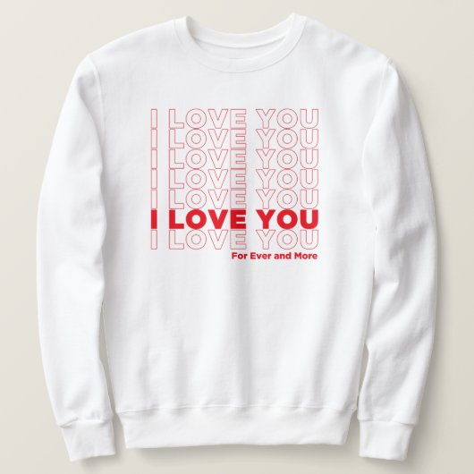 I Love You More Sweatshirt (Design vorne)