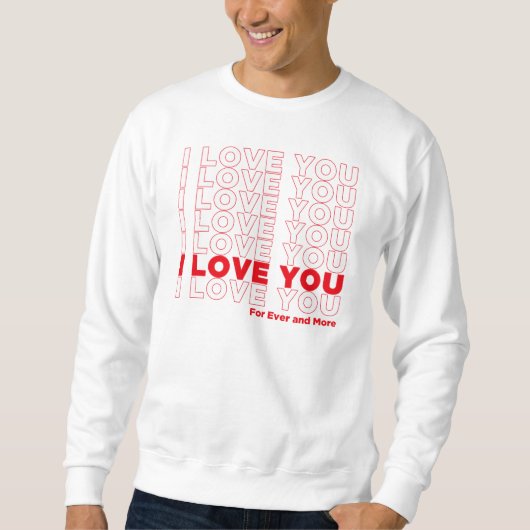 I Love You More Sweatshirt (Vorderseite)