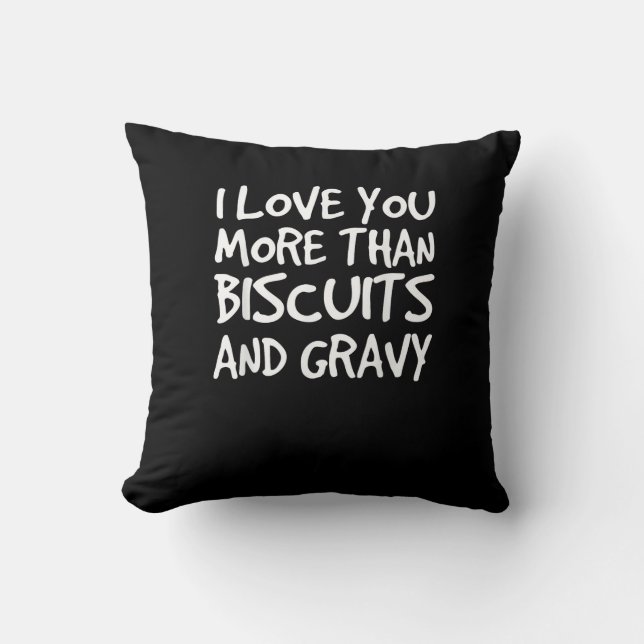 I Love You More Than Biscuits Gravy Funny Gift  Kissen (Vorderseite)