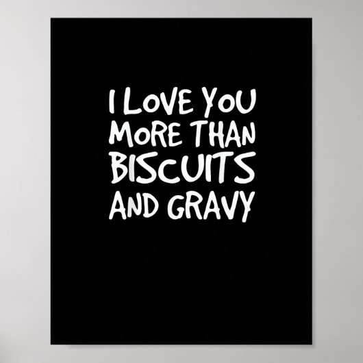 I Love You More Than Biscuits Gravy Funny Gift  Poster (Vorne)