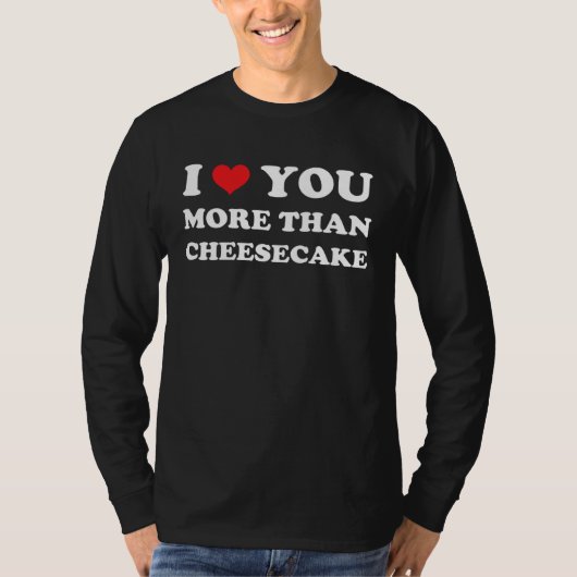I Love You More Than Cheesecake Valentines Day T-Shirt (Vorderseite)