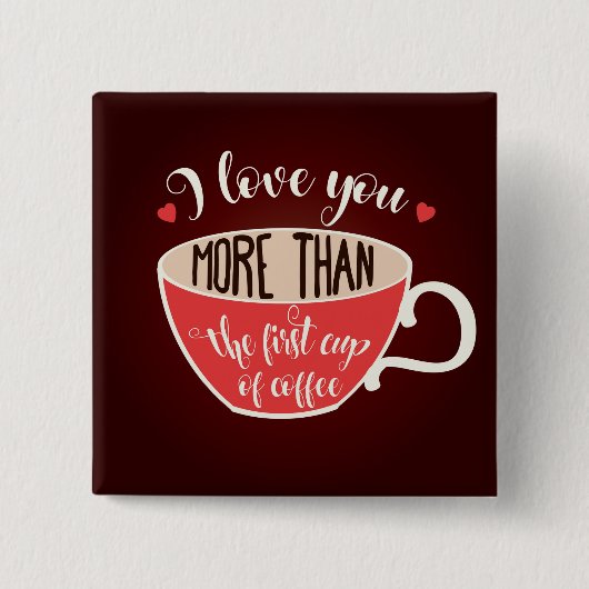 I Love You More Than Coffee Funny Quote Button (Vorderseite)
