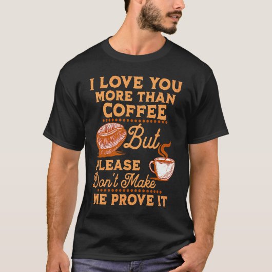 I Love You More Than Coffee  St Valentine Coffee T-Shirt (Vorderseite)