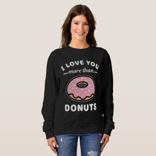 I Love You More Than Donuts Doughnut Pun Sweatshirt (Vorne ganz)