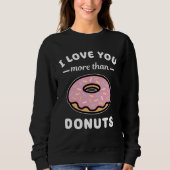 I Love You More Than Donuts Doughnut Pun Sweatshirt (Vorderseite)