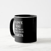 I Love You More Than I Hate Your Farts Funny Coupl Tasse (Vorderseite Links)
