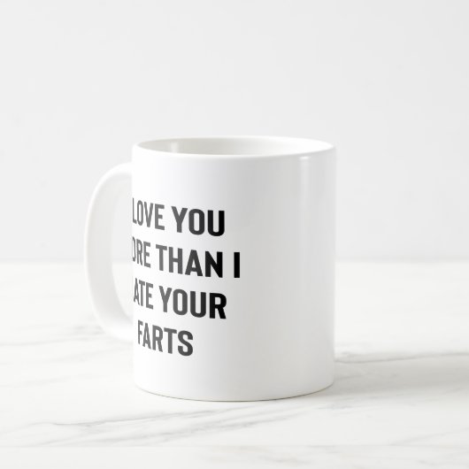 I Love You More Than I Hate Your Farts Funny Kaffeetasse (Vorderseite Links)