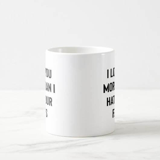 I Love You More Than I Hate Your Farts Funny Kaffeetasse (Mittel)