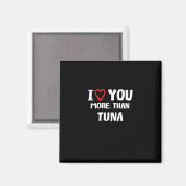 I Love You More Than Tuna Funny Gift  Magnet (Vorderseite/Rückseite)