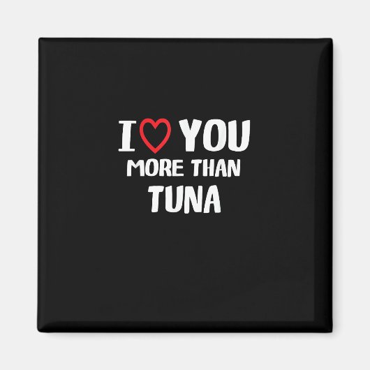 I Love You More Than Tuna Funny Gift  Magnet (Vorne)