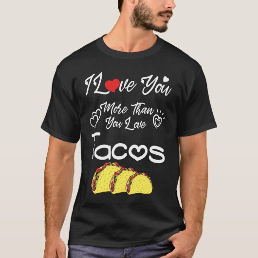 I Love You More Than You Love Tacos, Couples Valen T-Shirt (Vorderseite)