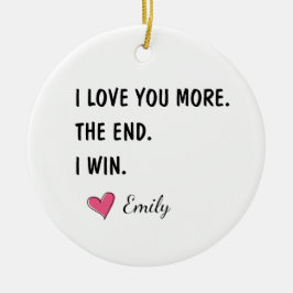 I Love You More The End I Win – Funny Dad Keramik Ornament