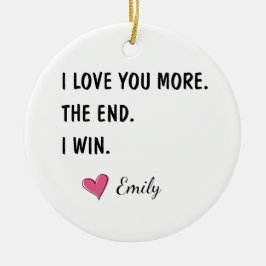 I Love You More The End I Win – Funny Husband Keramik Ornament