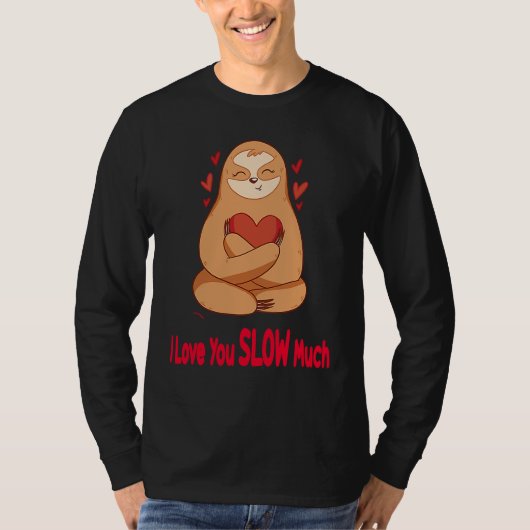 I Love You Slow Much Sloth Heart Valentines Day T-Shirt (Vorderseite)