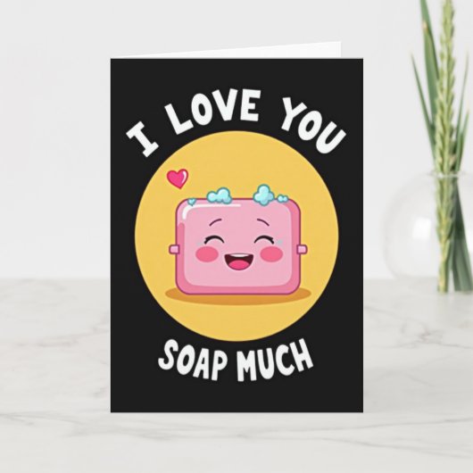I Love You Soap Much Card Karte (Vorderseite)
