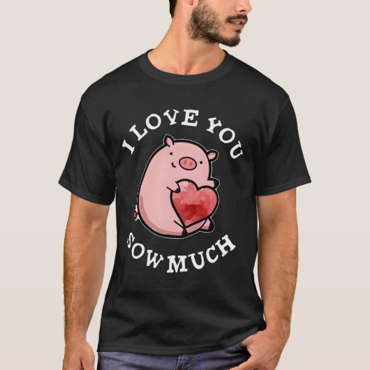 I Love You Sow Much Pig Pun T-Shirt (Vorderseite)