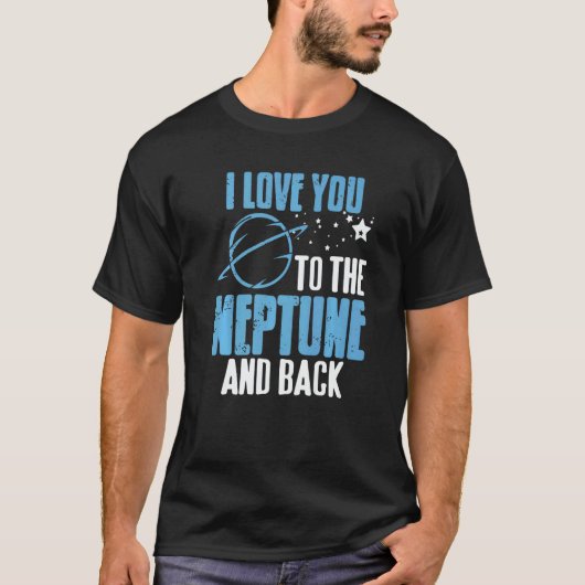 I Love You To The Neptune & Back Astronomer Prese T-Shirt (Vorderseite)