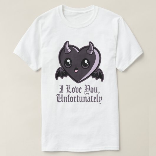 I Love You Unfortunately T-Shirt (Design vorne)
