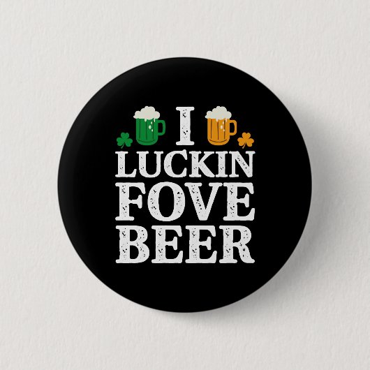I Luckin Fove Beer Funny Saint Patrick s Day Button (Vorderseite)