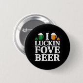 I Luckin Fove Beer Funny Saint Patrick s Day Button (Vorne & Hinten)