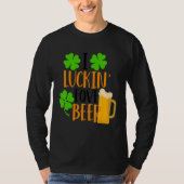 I Luckin' Fove Beer Funny St. Patty's Day Go Lucky T-Shirt (Vorderseite)