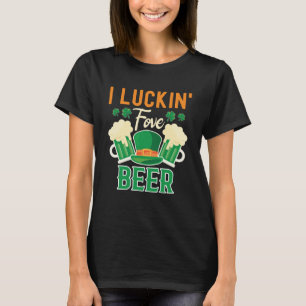 I Luckin Fove Beer St Patty's Day Irish Pub T-Shirt