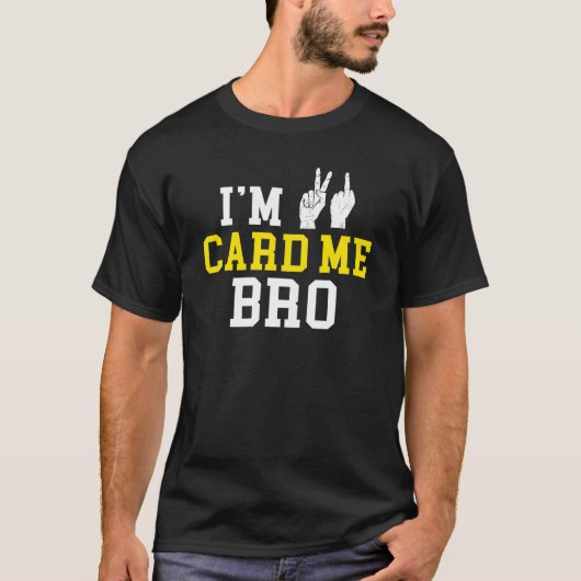 I m 21 Card Me Bro Middle Finger Legal Birthday P T-Shirt (Vorderseite)