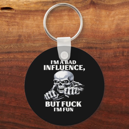 I’m A Bad Influence But Fck I’m Fun Schlüsselanhänger (Vorderseite)