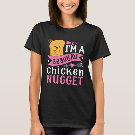 I m a Beautiful Chicken Nugget for Nugget or Nugg T-Shirt (Vorderseite)