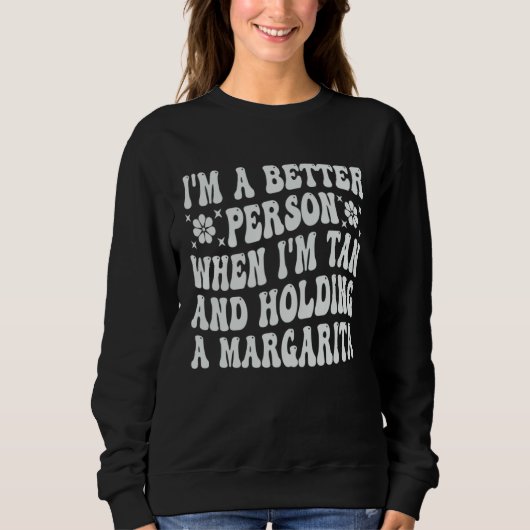 I m A Better Person When I m Tan And Holding A Mar Sweatshirt (Vorderseite)