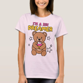 I’m a Big Dreamer – Teddy Style T-Shirt