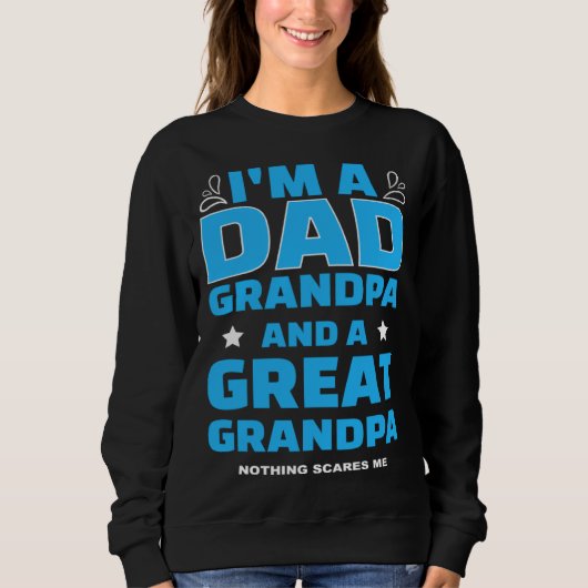 I m A Dad A Grandpa And A Great Grandpa Nothing Sc Sweatshirt (Vorderseite)