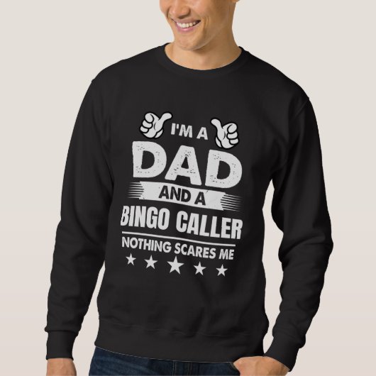 I m A Dad And A Bingo Caller Nothing Scares Me Sweatshirt (Vorderseite)