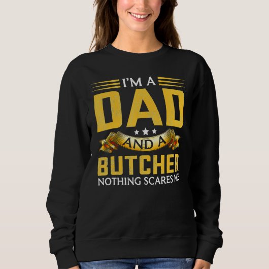 I m A Dad And A Butcher Nothing Scares Me Sweatshirt (Vorderseite)