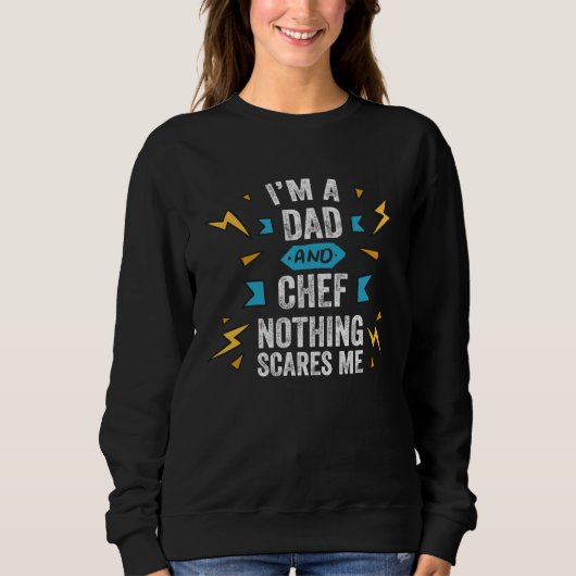 I m A Dad And Chef Nothing Scares Me Cook Culinary Sweatshirt (Vorderseite)
