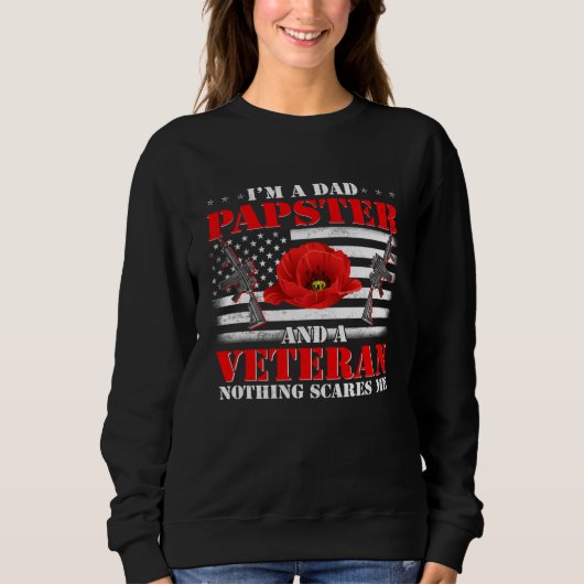 I m A Dad Papster And Veteran Nothing Scares Me Fl Sweatshirt (Vorderseite)