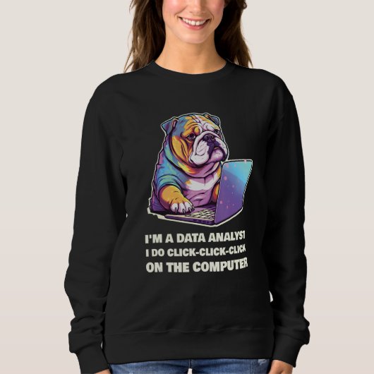 I m a Data Analyst I Do Click Click Click On The C Sweatshirt (Vorderseite)