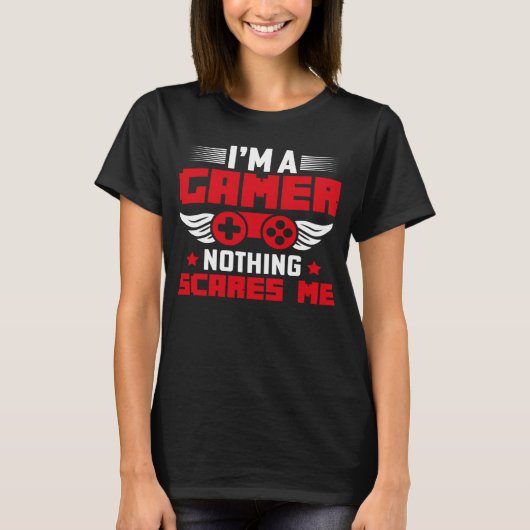 I m a Gamer nothing scares me T-Shirt (Vorderseite)