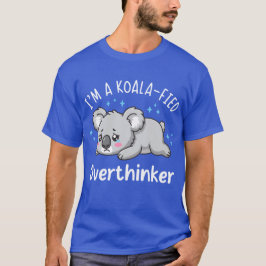 I’m A Koala-fied Overthinker - Cute Sad Koala T-Shirt